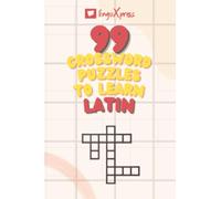99 Crossword Puzzles to Learn Latin: Nearly 800 Different Words to Engage Your Brain and Aid Memorization! (99 Latin Puzzles)