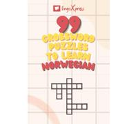 99 Crossword Puzzles to Learn Norwegian: Nearly 800 Different Words to Engage Your Brain and Aid Memorization! (99 Norwegian Puzzles)