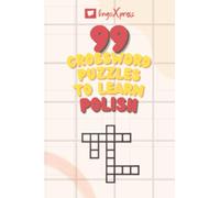 99 Crossword Puzzles to Learn Polish: Nearly 800 Different Words to Engage Your Brain and Aid Memorization! (99 Polish Puzzles)