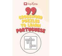 99 Crossword Puzzles to Learn Portuguese: Nearly 800 Different Words to Engage Your Brain and Aid Memorization!