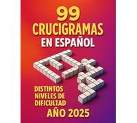 99 CRUCIGRAMAS EN ESPAÑOL DISTINTOS NIVELES DE DIFICULTAD: Pasatiempos para todas las edades con distintos niveles de dificultad · Edición 2025