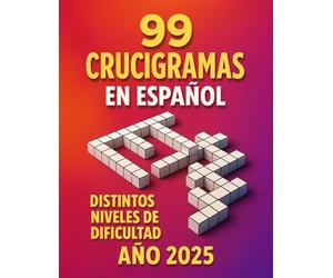 99 CRUCIGRAMAS EN ESPAÑOL DISTINTOS NIVELES DE DIFICULTAD: Pasatiempos para todas las edades con distintos niveles de dificultad · Edición 2025