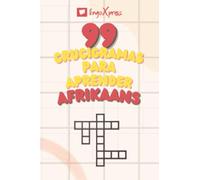 99 Crucigramas para Aprender Afrikaans: ¡Casi 800 palabras diferentes para ejercitar tu cerebro y facilitar la memorización!
