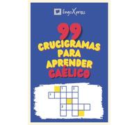 99 Crucigramas para Aprender Gaélico: ¡Casi 800 palabras diferentes para ejercitar tu cerebro y facilitar la memorización!