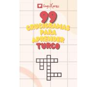 99 Crucigramas para Aprender Turco: ¡Casi 800 palabras diferentes para ejercitar tu cerebro y facilitar la memorización!