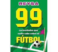 99 curiosidades que nadie sabe sobre el fútbol (Montena)