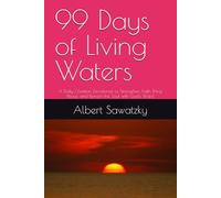 99 Days of Living Waters: A Daily Christian Devotional to Strengthen Faith, Bring Peace, and Refresh the Soul with God's Word