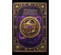 99 Decretos efectivos para el éxito económico. (99 Decretos para la abundancia, la prosperidad y la paz interior.)