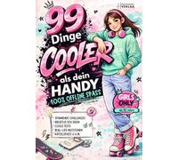 99 Dinge cooler als dein Handy: Das Mitmachbuch für Teenager Mädchen - 100% Offline-Spaß mit super kreativen Ideen, DIY, Challenges & Rätselspaß u.v.m. | Geschenk für Mädchen 10-12 Jahre