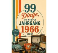 99 Dinge, die nur der Jahrgang 1966 kennt: Eine nostalgische Zeitreise in Kindheit, Jugend und die gute alte Zeit.