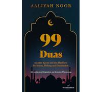 99 Duas: aus dem Koran und den Hadithen fur Schutz, Heilung und Dankbarkeit