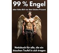 99 % Engel aber hüte dich vor dem letzten Prozent: Notizbuch für alle, die ein bisschen Teufel in sich tragen