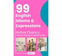 99 English Idioms & Expressions: Friends, Dating & Relationships (Native Fluency)