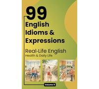 99 English Idioms & Expressions: Real-Life English: Health & Daily Life