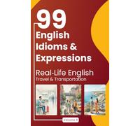 99 English Idioms & Expressions: Real-Life English: Travel & Transportation
