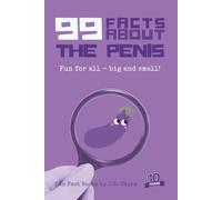 99 Facts About the Penis: Fun for all - big and small! (Fun Fact Books)