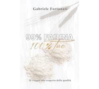 99% Farina 100% Tuo: Viaggio alla scoperta della qualità