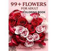 99+ Flowers for Adult: A Valentine’s Day Special: Intricate Floral Coloring Book for Relaxation and Stress Relief, Romantic Bouquet Designs with ... Valentine’s Gift for Women, Moms, and Lovers
