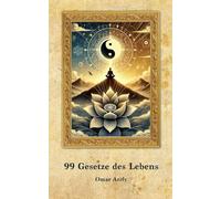 99 Gesetze des Lebens: die ungeschriebene Gesetze des Lebens
