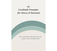 99 Gratitude Prompts for Stress & Burnout: Slow, restorative reflections for rest, balance, and emotional relief (99 Gratitude Prompts Series)