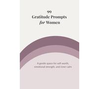 99 Gratitude Prompts for Women: A gentle space for self-worth, emotional strength, and inner calm: 2 (99 Gratitude Prompts Series)