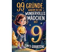 99 Gründe, warum du ein wundervolles Mädchen bist: Geschenk zum 9. Geburtstag, um 9-jährige Mädchen daran zu erinnern, wie großartig sie sind