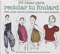 99 ideas para reciclar tu foulard: Cómo crear nuevas prendas con tus viejos foulards (GGDIY)