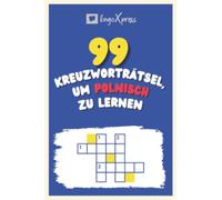 99 Kreuzworträtsel, um Polnisch zu lernen: Fast 800 verschiedene Wörter, um Ihr Gehirn zu fordern und das Auswendiglernen zu erleichtern!