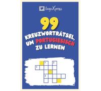 99 Kreuzworträtsel, um Portugiesisch zu lernen: Fast 800 verschiedene Wörter, um Ihr Gehirn zu fordern und das Auswendiglernen zu erleichtern!