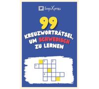 99 Kreuzworträtsel, um Schwedisch zu lernen: Fast 800 verschiedene Wörter, um Ihr Gehirn zu fordern und das Auswendiglernen zu erleichtern!