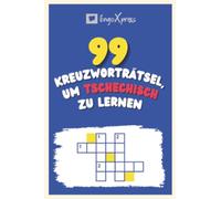 99 Kreuzworträtsel, um Tschechisch zu lernen: Fast 800 verschiedene Wörter, um Ihr Gehirn zu fordern und das Auswendiglernen zu erleichtern!