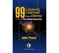 99 Lessons Learned from Disney To Improve The Patient Experience