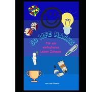 99 Life Hacks - Für ein einfacheres Leben Zuhause