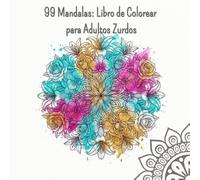 99 Mandalas: Libro de Colorear para Adultos Zurdos: Edición para Zurdos: 99 Diseños Florales Elegantes para el Alivio del Estrés. Diseño Especial a la ... Manchas y Fatiga Manual (Luna Art Studio)