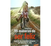 99 maneras de ser feliz: Propuestas e inspiraciones para despertar al optimismo