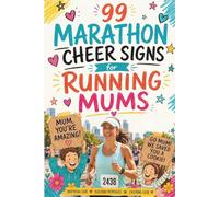 99 Marathon Cheer Signs for Running Mums: Funny and Heartfelt Mother Runner Gift Ideas for Kids, Partners, Families and Finish-Line Supporters on Race Day | FULL COLOR EDITION