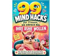 99 Mind Hacks für Frauen, die einfach mal ihre Ruhe wollen: Das Anti-Stress-Buch mit mentalen Tricks gegen Grübeln, Stress und Alltagswahnsinn | ... zum Muttertag, Geburtstag oder einfach so