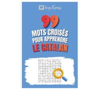 99 Mots Croisés pour Apprendre le Catalan: Activez votre cerveau et mémorisez plus de 700 mots