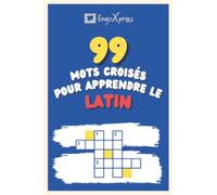 99 Mots Croisés pour Apprendre le latin: Près de 800 mots différents pour stimuler votre cerveau et faciliter la mémorisation !