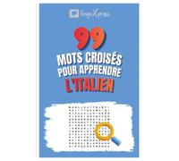 99 Mots Croisés pour Apprendre l'Italien: Activez votre cerveau et mémorisez plus de 700 mots
