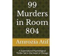 99 Murders in Room 804: A Supernatural Psychological Thriller Set in the Heart of Chicago