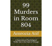 99 Murders in Room 804: A Supernatural Psychological Thriller Set in the Heart of Chicago