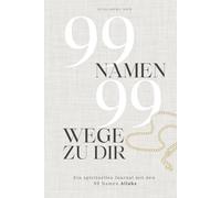 99 Namen, 99 Wege zu dir - Ein spirituelles Journal mit den 99 Namen Allahs