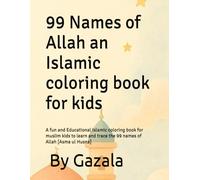 99 Names of Allah an Islamic coloring book for kids: A fun and Educational Islamic coloring book for muslim kids to learn and trace the 99 names of Allah [Asma ul Husna]