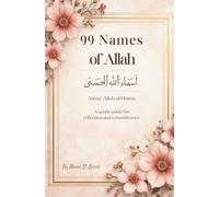 99 Names of Allah Asma ul Husna A Reflective Islamic Book for Remembrance Meaning and Calm Connection: A Gentle Faith Based Companion for Daily ... (99 Names of Allah Reflective Series)