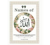 99 Names of Allah: Islamic Coloring Book | Learn the 99 Beautiful Names of Allah with Arabic, English Meanings, Floral & Landscape Designs | Mindful Coloring for Adults & Kids