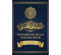 99 Names of Allah Tracing Book: Asma ul Husna Arabic Calligraphy Practice with English Meanings - Islamic Workbook for the Whole Family, Kids to Adults (The 99 Names of Allah: Asma ul Husna)