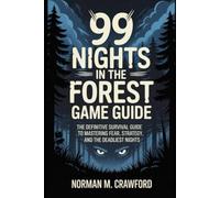 99 Nights in the Forest Game Guide: The Definitive Survival Guide to Mastering Fear, Strategy, and the Deadliest Nights