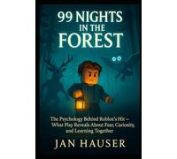 99 Nights in the Forest The Psychology Behind Roblox’s Biggest Hit: What Play Reveals About Fear, Curiosity, and Learning Together