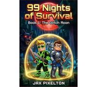 99 Nights of Survival: Book 1 : The Glitch Moon. A Trapped in a Video Game Adventure for Kids 8-13